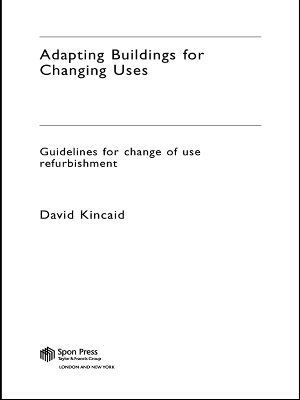 Adapting Buildings for Changing Uses: Guidelines for Change of Use Refurbishment book