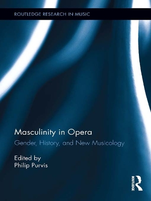 Masculinity in Opera by Philip Purvis