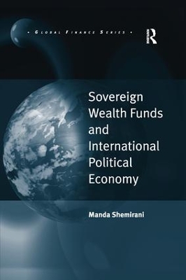 Sovereign Wealth Funds and International Political Economy by Manda Shemirani