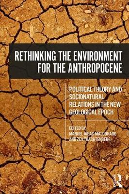 Rethinking the Environment for the Anthropocene: Political Theory and Socionatural Relations in the New Geological Epoch book