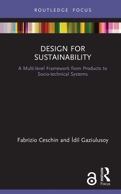 Design for Sustainability: A Multi-level Framework from Products to Socio-technical Systems by Fabrizio Ceschin