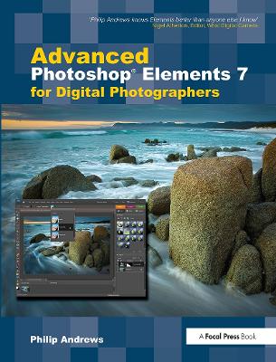 Advanced Photoshop Elements 7 for Digital Photographers by Philip Andrews
