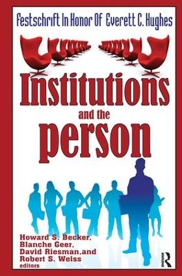 Institutions and the Person: Festschrift in Honor of Everett C.Hughes by Howard Saul Becker