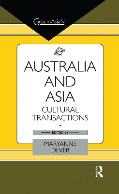 Australia and Asia: Cultural Transactions by Maryanne Dever