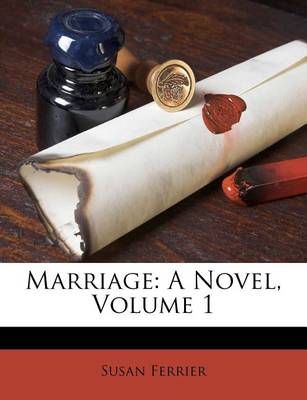 Marriage: A Novel, Volume 1 by Susan Ferrier