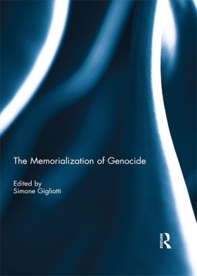 The The Memorialization of Genocide by Simone Gigliotti