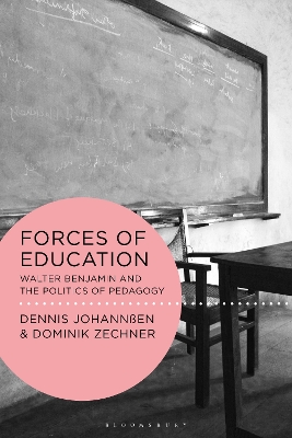 Forces of Education: Walter Benjamin and the Politics of Pedagogy by Dennis Johannßen