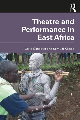 Theatre and Performance in East Africa by Osita Okagbue