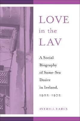 Love in the Lav: A Social Biography of Same-Sex Desire in Ireland, 1922-1972 book