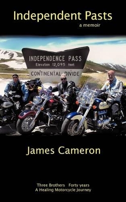 Independent Pasts: Three Brothers, Forty Years a Healing Motorcycle Journey book