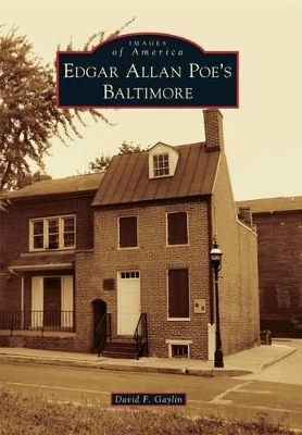 Edgar Allan Poe's Baltimore by David F Gaylin