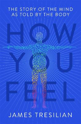 How You Feel: The Story of the Mind as Told by the Body book