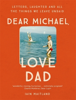 Dear Michael, Love Dad by Iain Maitland