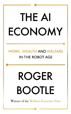 The AI Economy: Work, Wealth and Welfare in the Robot Age by Roger Bootle