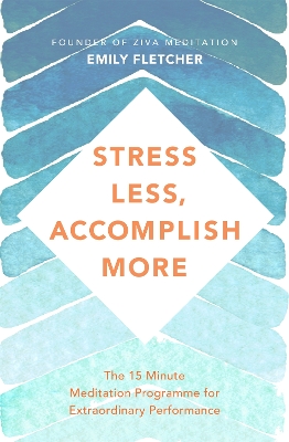 Stress Less, Accomplish More: The 15-Minute Meditation Programme for Extraordinary Performance book