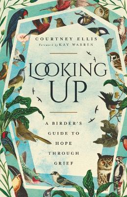 Looking Up: A Birder's Guide to Hope Through Grief book