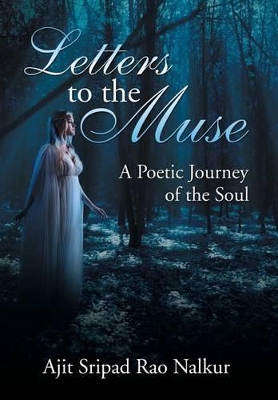 Letters to the Muse: A Poetic Journey of the Soul by Ajit Sripad Rao Nalkur