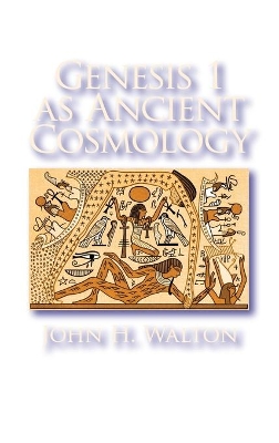 Genesis 1 as Ancient Cosmology by John H. Walton