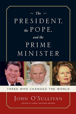 The President, the Pope, And the Prime Minister by John O'Sullivan
