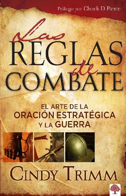 Las reglas de combate: El arte de la oración estratégica y la guerra espiritual / The Rules of Engagement book