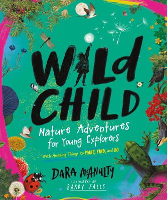 Wild Child: Nature Adventures for Young Explorers - With Amazing Things to Make, Find, and Do book