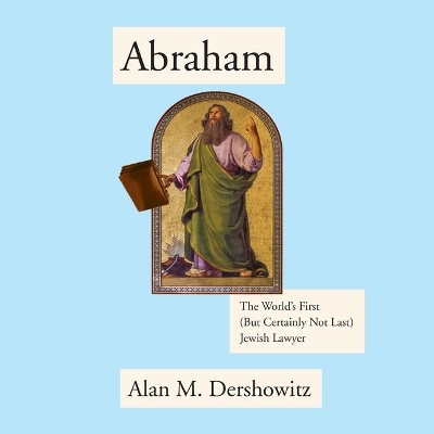 Abraham: The World's First (But Certainly Not Last) Jewish Lawyer book