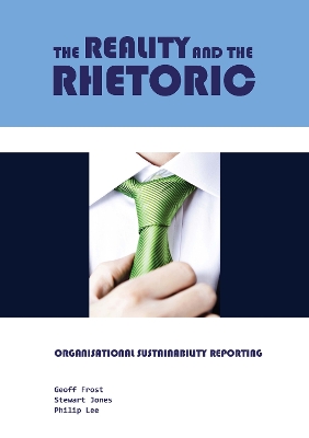 The Reality and the Rhetoric: Organisational Sustainability Reporting book