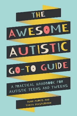 The Awesome Autistic Go-To Guide: A Practical Handbook for Autistic Teens and Tweens book