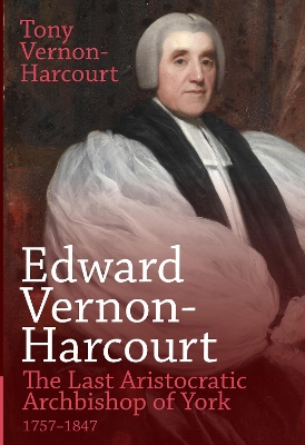 Edward Vernon-Harcourt: The Last Aristocratic Archbishop of York book
