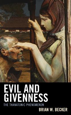 Evil and Givenness: The Thanatonic Phenomenon book