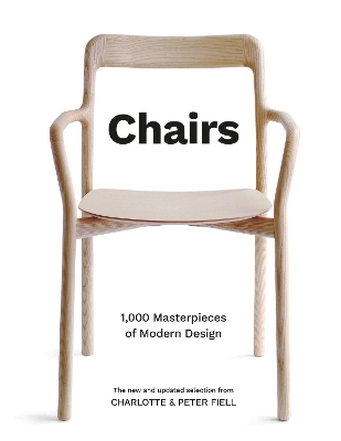 Chairs: 1,000 Masterpieces of Modern Design, 1800 to the Present Day by Charlotte Fiell