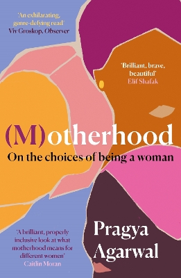 (M)otherhood: On the choices of being a woman by Pragya Agarwal