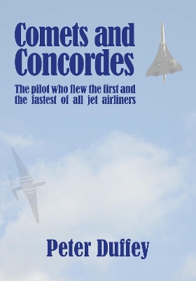 Comets and Concordes: The Pilot who Flew the First and the Fastest of all Jet Airliners book