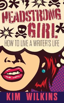 Headstrong Girl: How To Live A Writer's Life book