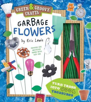 Garbage Flowers: Green & Groovy Crafts book