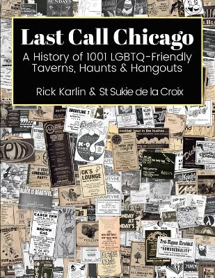 Last Call Chicago: A History of 1001 LGBTQ-Friendly Taverns, Haunts & Hangouts by Rick Karlin