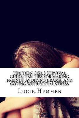 The Teen Girl's Survival Guide by Lucie Hemmen