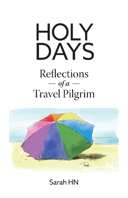 Holy Days: Reflections of a Travel Pilgrim by Sarah Hn