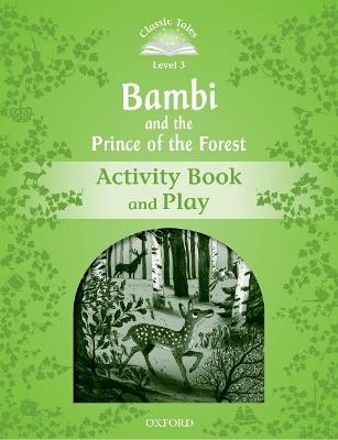 Classic Tales Second Edition: Level 3: Bambi and the Prince of the Forest Activity Book and Play book