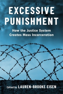 Excessive Punishment: How the Justice System Creates Mass Incarceration by Lauren-Brooke Eisen