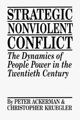 Strategic Nonviolent Conflict by Peter Ackerman