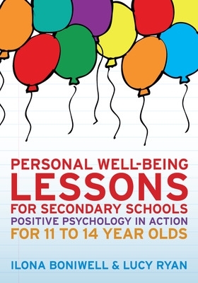 Personal Well-Being Lessons for Secondary Schools: Positive psychology in action for 11 to 14 year olds book