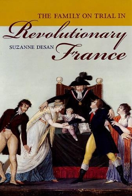 Family on Trial in Revolutionary France by Suzanne Desan