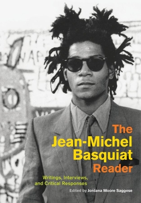 The Jean-Michel Basquiat Reader: Writings, Interviews, and Critical Responses book
