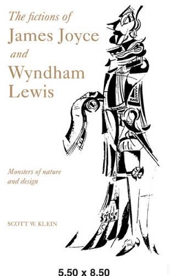 The Fictions of James Joyce and Wyndham Lewis by Scott W. Klein