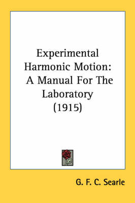 Experimental Harmonic Motion: A Manual For The Laboratory (1915) by G F C Searle
