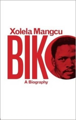 Biko - A biography by Xolela Mangcu