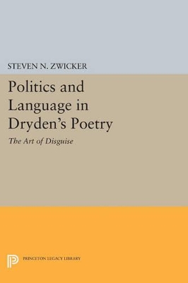 Politics and Language in Dryden's Poetry by Steven N Zwicker