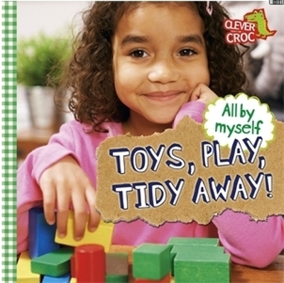 All by Myself: Toys, Play, Tidy Away! book