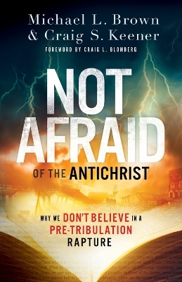 Not Afraid of the Antichrist – Why We Don`t Believe in a Pre–Tribulation Rapture book